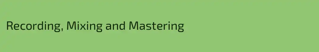 Recording, Mixing and Mastering